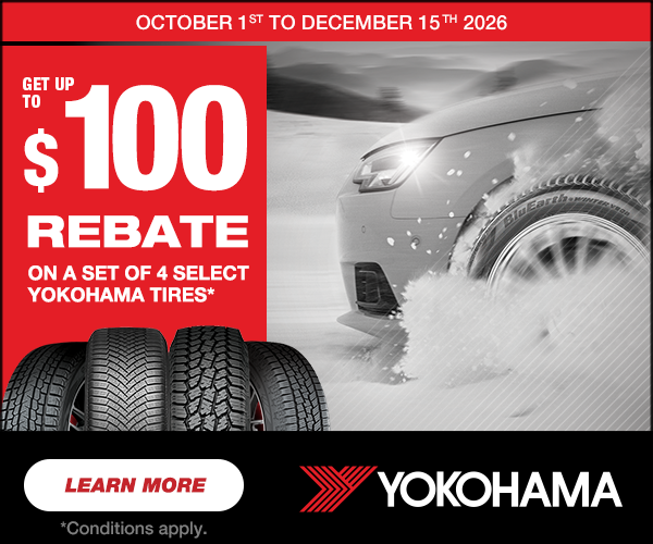 Yokohama: Get up to a $100 rebate on four select tires, October 1 to December 15, 2026. Conditions apply.